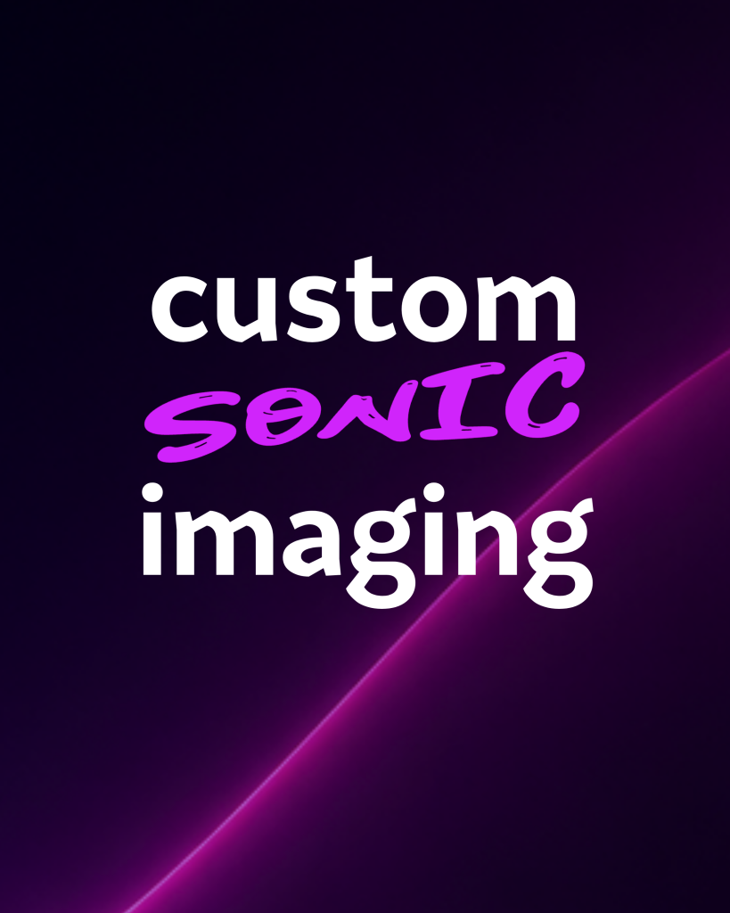 Custom Sonic Imaging